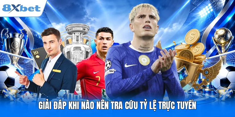 Kèo Nhà Cái 8XBET - 180p Theo Dõi Những Cuộc Đấu Đỉnh Cao Giải đáp khi nào nên tra cứu tỷ lệ trực tuyến