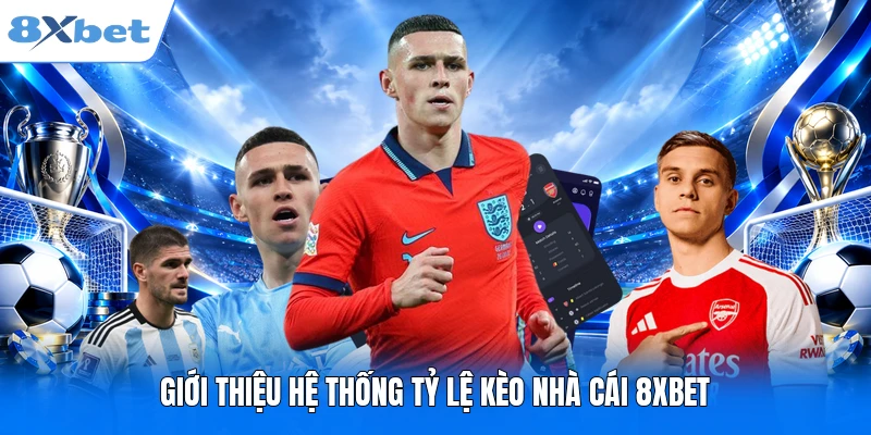 Giới thiệu hệ thống tỷ lệ kèo nhà cái 8XBET