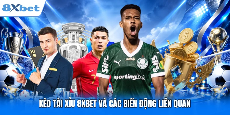 Kèo Tài Xỉu 8XBET - Cách Bắt Chuẩn Xác Và Tips Cược Mới Kèo tài xỉu 8XBET và các biến động liên quan