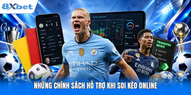 Những chính sách hỗ trợ khi soi kèo online