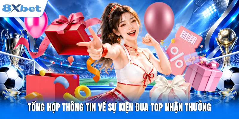 Sự Kiện Đua Top Nhận Thưởng Lớn - Nhận Quà Khủng 2026 Tổng hợp thông tin về sự kiện đua top nhận thưởng